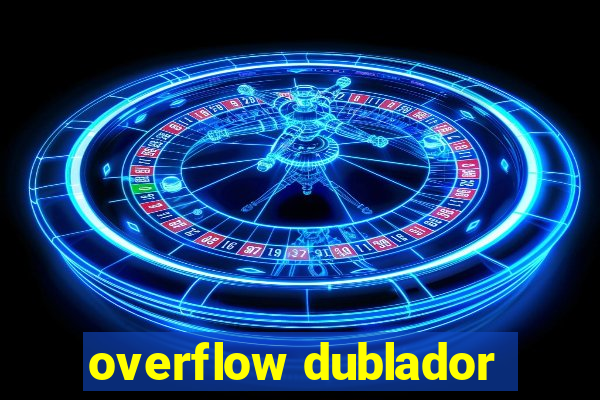 overflow dublador